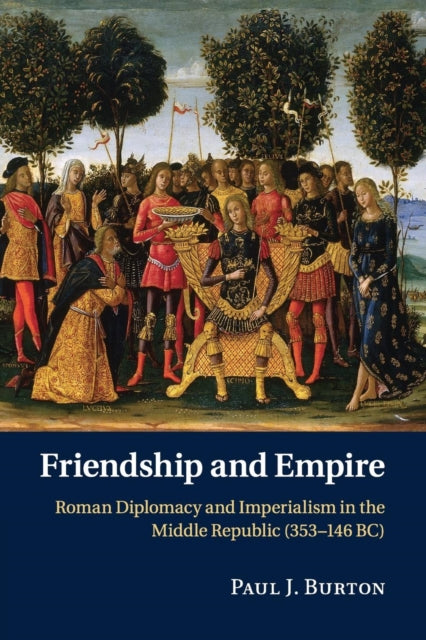 Book cover of: Friendship and Empire. By: Paul J. Burton