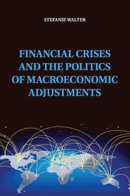 Book cover of: Financial Crises and the Politics of Macroeconomic Adjustments. By: Stefanie Walter