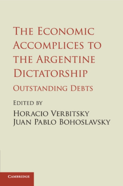 Book cover of: Economic Accomplices to the Argentine Dictatorship. By: Horacio Verbitsky