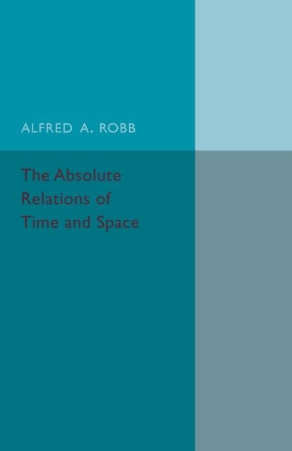 Book cover of: Absolute Relations of Time and Space. By: Alfred A. Robb