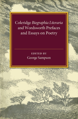 Coleridge Biographia Literaria Chapters I–IV, XIV–XXII, Wordsworth Prefaces and Essays on Poetry 1800–1815