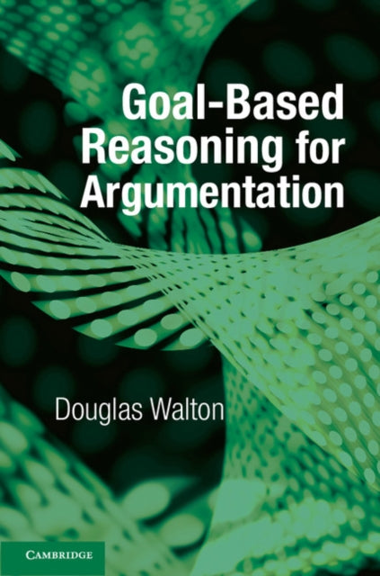 Book cover of: Goal-based Reasoning for Argumentation. By: Douglas Walton