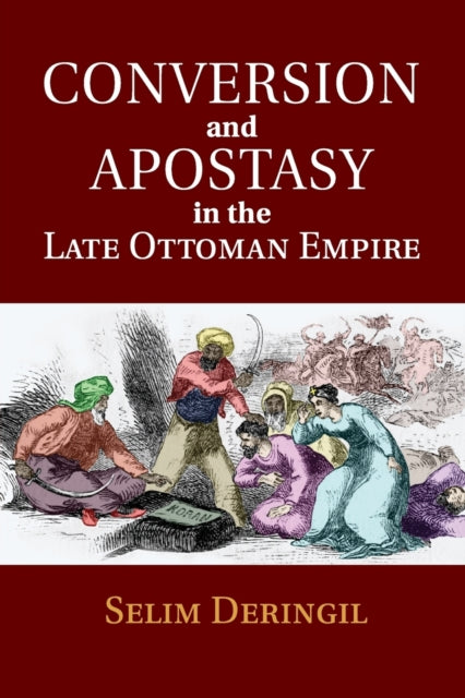 Book cover of: Conversion and Apostasy in the Late Ottoman Empire. By: Selim Deringil