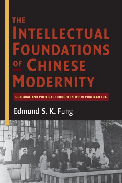 Book cover of: Intellectual Foundations of Chinese Modernity. By: Edmund S. K. Fung