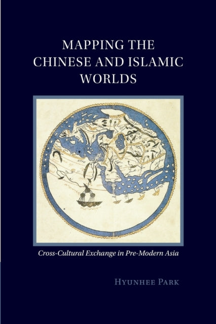 Book cover of: Mapping the Chinese and Islamic Worlds. By: Hyunhee Park