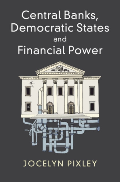 Book cover of: Central Banks, Democratic States and Financial Power. By: Jocelyn Pixley