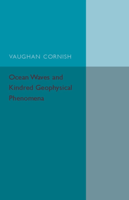 Book cover of: Ocean Waves and Kindred Geophysical Phenomena. By: Vaughan Cornish