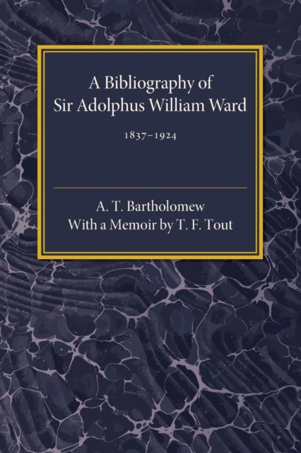 Book cover of: Bibliography of Sir Adolphus William Ward 1837–1924. By: A. T. Bartholomew