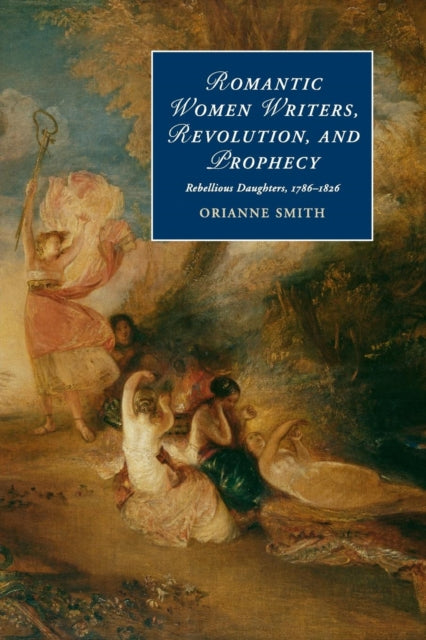 Book cover of: Romantic Women Writers, Revolution, and Prophecy. By: Orianne Smith