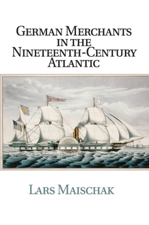 German Merchants in the Nineteenth-Century Atlantic
