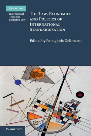 The Law, Economics and Politics of International Standardisation