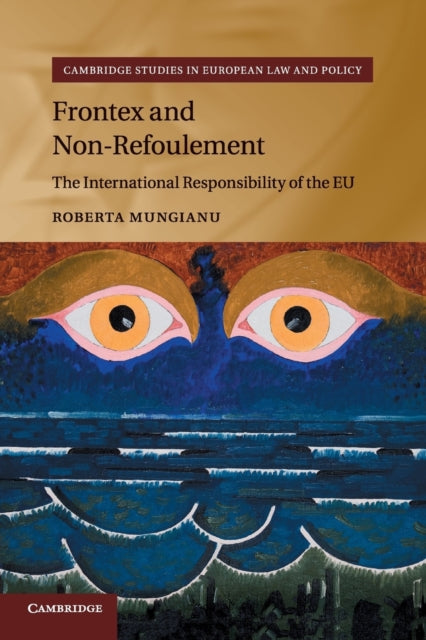 Book cover of: Frontex and Non-Refoulement. By: Roberta Mungianu