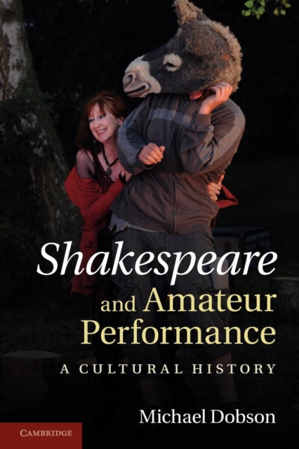 Book cover of: Shakespeare and Amateur Performance. By: Michael Dobson