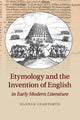 Book cover of: Etymology and the Invention of English in Early Modern Literature. By: Hannah Crawforth