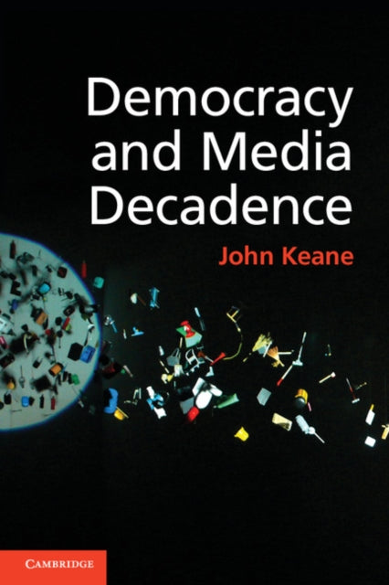 Book cover of: Democracy and Media Decadence. By: John Keane
