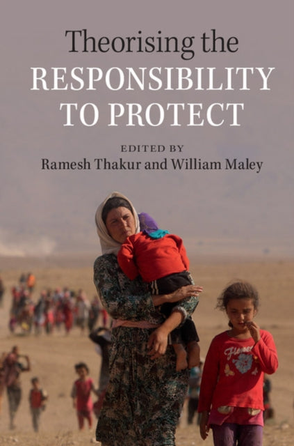 Book cover of: Theorising the Responsibility to Protect. By: Ramesh Thakur