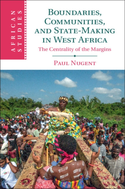 Book cover of: Boundaries, Communities and State-Making in West Africa. By: Paul Nugent