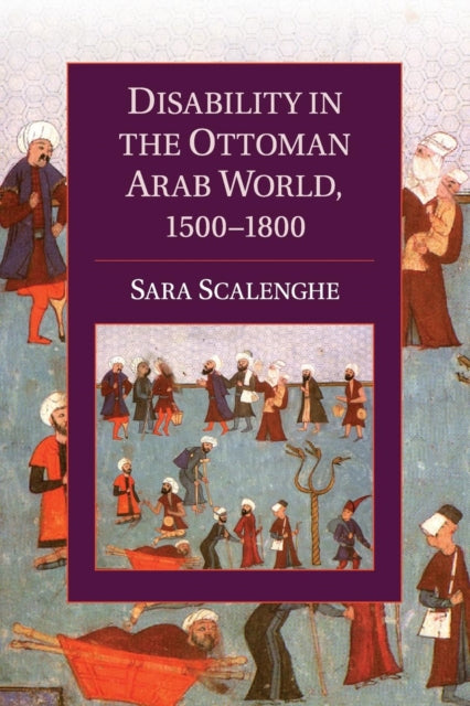 Book cover of: Disability in the Ottoman Arab World, 1500–1800. By: Sara Scalenghe