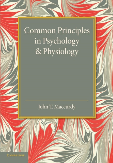 Book cover of: Common Principles in Psychology and Physiology. By: John T. MacCurdy
