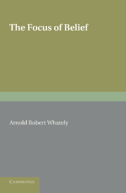 Book cover of: Focus of Belief. By: Arnold Robert Whately