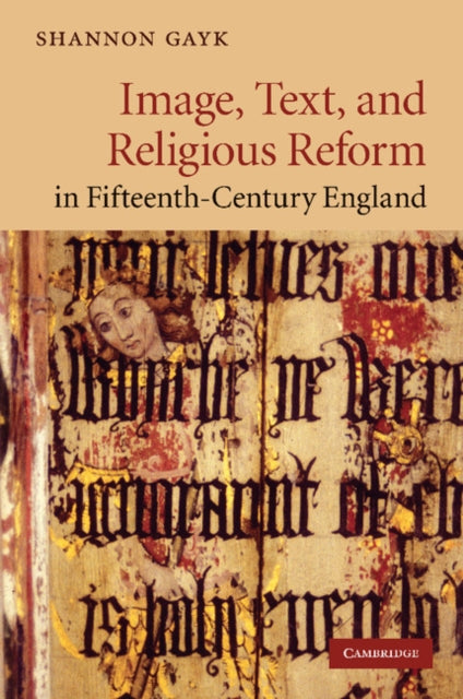 Book cover of: Image, Text, and Religious Reform in Fifteenth-Century England. By: Shannon Gayk