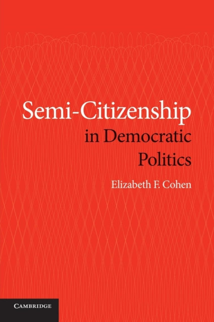 Book cover of: Semi-Citizenship in Democratic Politics. By: Elizabeth F. Cohen