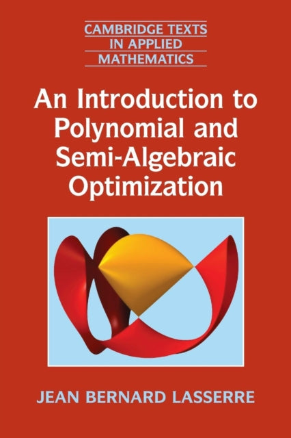 Book cover of: Introduction to Polynomial and Semi-Algebraic Optimization. By: Jean Bernard Lasserre