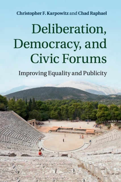 Book cover of: Deliberation, Democracy, and Civic Forums. By: Christopher F. Karpowitz