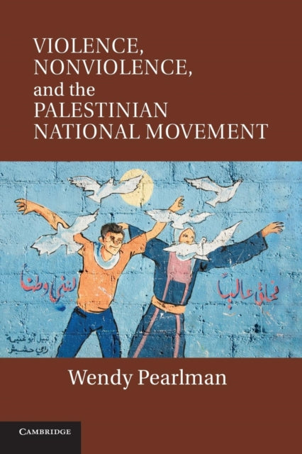 Book cover of: Violence, Nonviolence, and the Palestinian National Movement. By: Pearlman