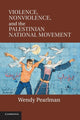Book cover of: Violence, Nonviolence, and the Palestinian National Movement. By: Pearlman