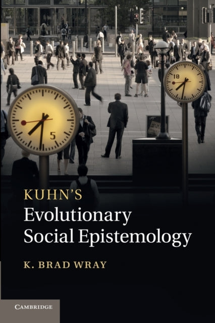 Book cover of: Kuhn's Evolutionary Social Epistemology. By: K. Brad Wray