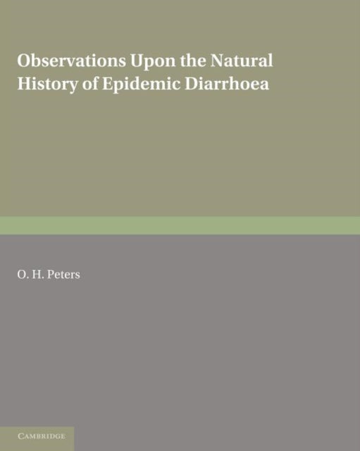 Book cover of: Observations upon the Natural History of Epidemic Diarrhoea. By: O. H. Peters