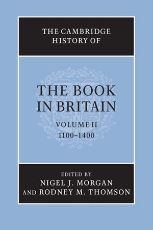 The Cambridge History of the Book in Britain: Volume 2, 1100–1400