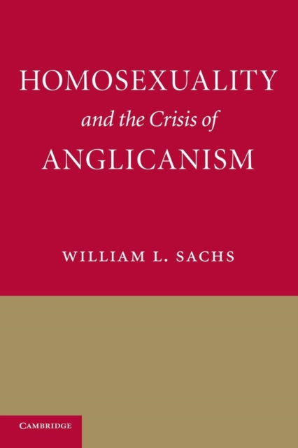 Book cover of: Homosexuality and the Crisis of Anglicanism. By: William L. Sachs