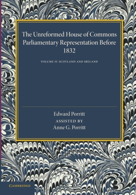 Book cover of: Unreformed House of Commons: Volume 2, Scotland and Ireland. By: Edward Porritt