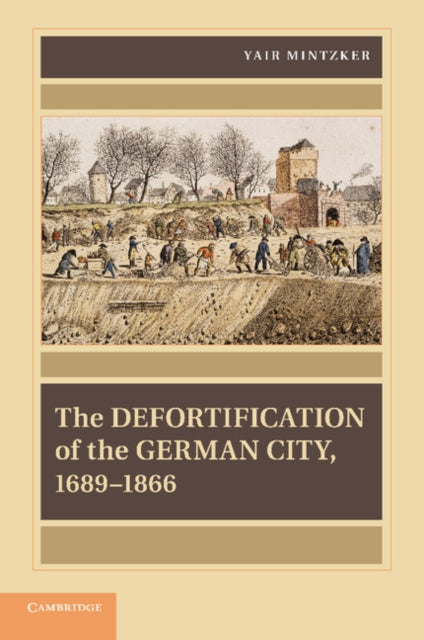 Book cover of: Defortification of the German City, 1689–1866. By: Yair Mintzker