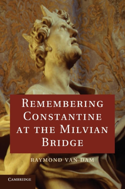 Book cover of: Remembering Constantine at the Milvian Bridge. By: Raymond Van Dam