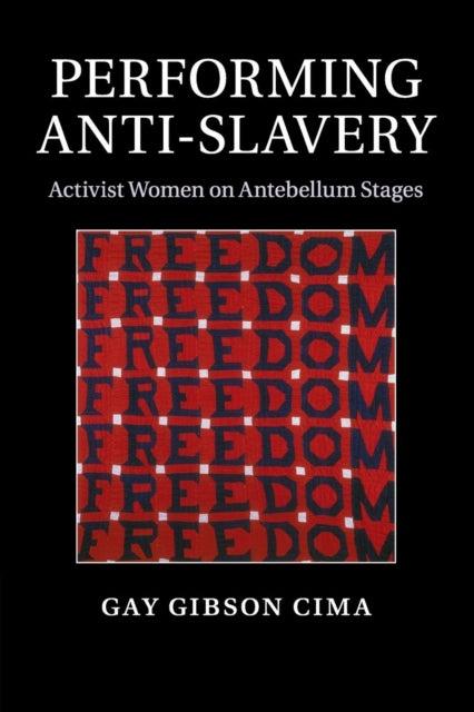 Book cover of: Performing Anti-Slavery. By: Gay Gibson Cima