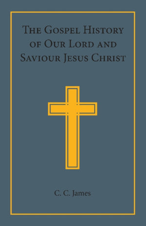 Gospel History of our Lord and Saviour Jesus Christ
