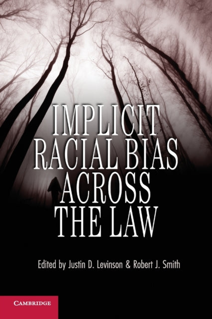 Book cover of: Implicit Racial Bias across the Law. By: Justin D. Levinson