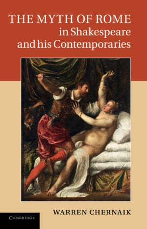 Myth of Rome in Shakespeare and his Contemporaries