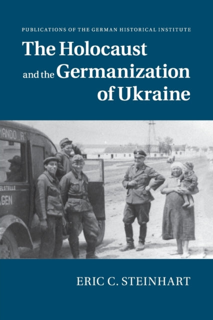 Book cover of: Holocaust and the Germanization of Ukraine. By: Eric C. Steinhart