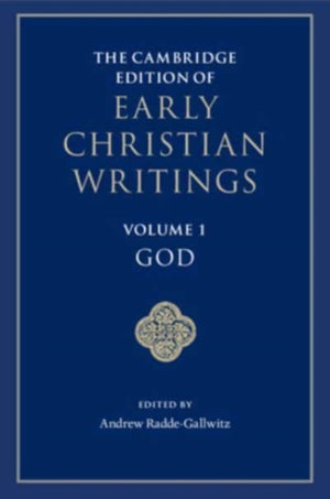 The Cambridge Edition of Early Christian Writings: Volume 1, God