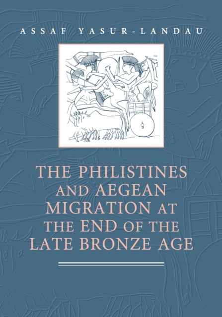 Book cover of: Philistines and Aegean Migration at the End of the Late Bronze Age. By: Assaf Yasur-Landau