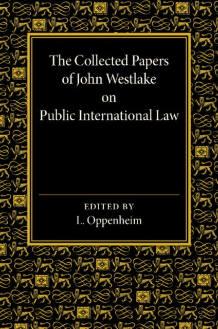 The Collected Papers of John Westlake on Public International Law