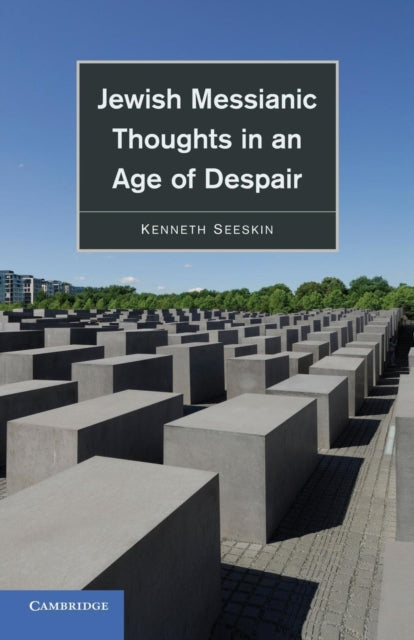 Book cover of: Jewish Messianic Thoughts in an Age of Despair. By: Kenneth Seeskin