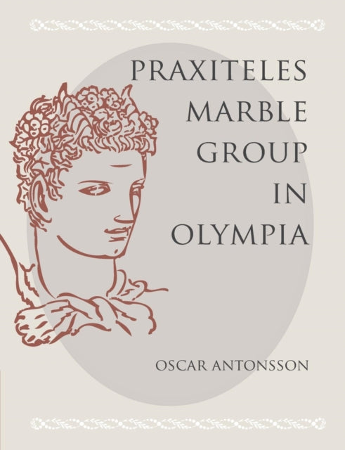 Book cover of: Praxiteles Marble Group in Olympia. By: Oscar Antonsson