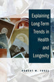 Book cover of: Explaining Long-Term Trends in Health and Longevity. By: Robert William Fogel