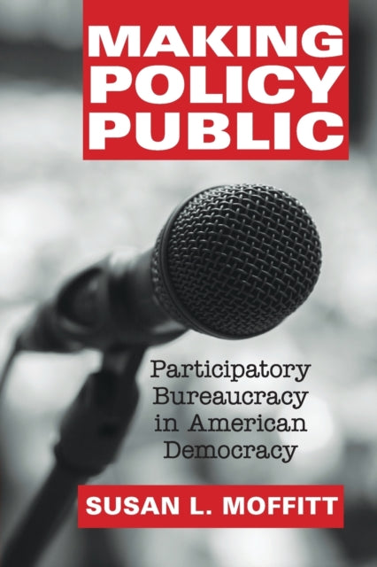 Book cover of: Making Policy Public. By: Susan L. Moffitt