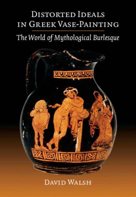 Book cover of: Distorted Ideals in Greek Vase-Painting. By: David Walsh